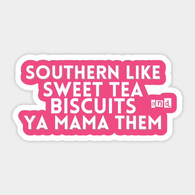 Southern Like Sweet Tea, Biscuits & Ya Mama Them | Funny Southern Sayings T-Shirt Sticker by Tondeleya's Store
